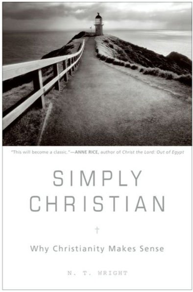 Simply Christian: Why Christianity Makes Sense