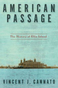 Title: American Passage: The History of Ellis Island, Author: Vincent J. Cannato