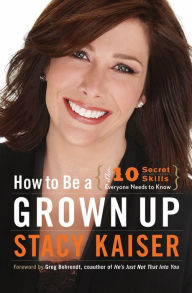 Title: How to Be a Grown Up: The Ten Secret Skills Everyone Needs to Know, Author: Stacy Kaiser