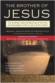 Title: The Brother of Jesus: The Dramatic Story & Meaning of the First Archaeological Link to Jesus & His Family, Author: Hershel Shanks