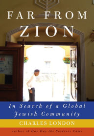 Title: Far from Zion: In Search of a Global Jewish Community, Author: Charles London