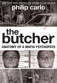 Title: The Butcher: Anatomy of a Mafia Psychopath, Author: Philip Carlo