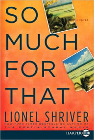 Title: So Much for That, Author: Lionel Shriver