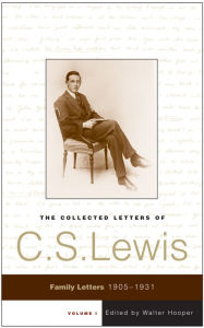 Title: The Collected Letters of C.S. Lewis, Volume 1: Family Letters, 1905-1931, Author: C. S. Lewis