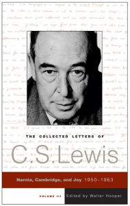 Title: The Collected Letters of C.S. Lewis, Volume 3: Narnia, Cambridge, and Joy, 1950 - 1963, Author: C. S. Lewis