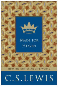 Title: Made for Heaven: And Why on Earth It Matters, Author: C. S. Lewis