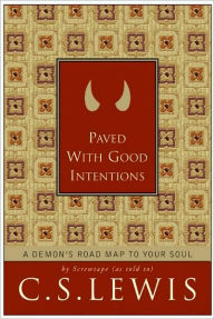 Title: Paved with Good Intentions: A Demon's Road Map to Your Soul, Author: C. S. Lewis
