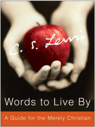 Title: Words to Live By: A Guide for the Merely Christian, Author: C. S. Lewis