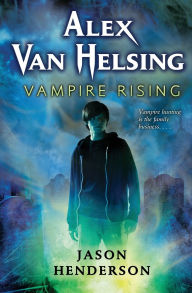 Title: Alex Van Helsing: Vampire Rising, Author: Jason Henderson