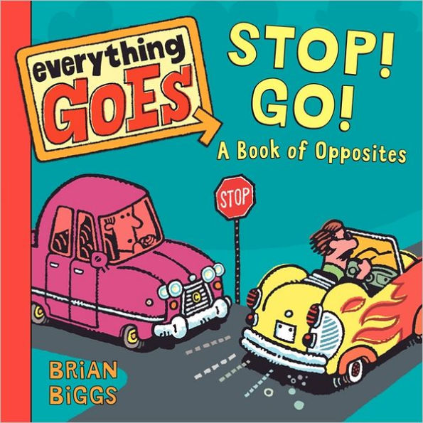 Everything Goes: Stop! Go!: A Book of Opposites