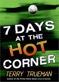 Title: 7 Days at the Hot Corner, Author: Terry Trueman