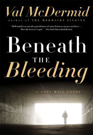 Title: Beneath the Bleeding (Tony Hill and Carol Jordan Series #5), Author: Val McDermid