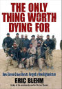 The Only Thing Worth Dying For: How Eleven Green Berets Fought for a New Afghanistan