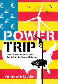 Title: Power Trip: The Story of America's Love Affair with Energy, Author: Amanda Little