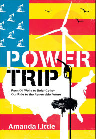 Title: Power Trip: The Story of America's Love Affair with Energy, Author: Amanda Little