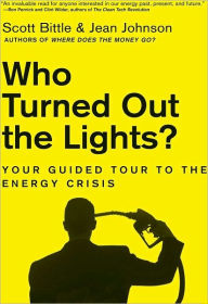Title: Who Turned Out the Lights?: Your Guided Tour to the Energy Crisis, Author: Scott Bittle