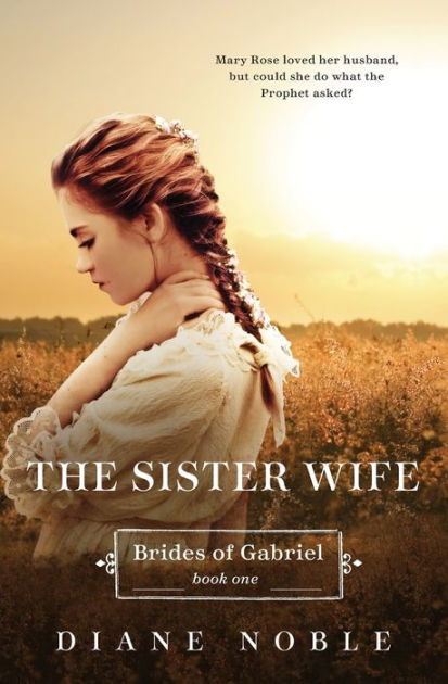 Sister Wife (Brides of Gabriel Series #1) by Diane Noble, Paperback