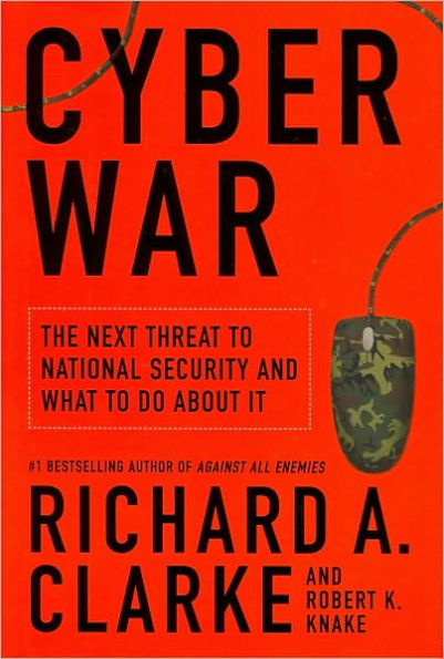 Cyber War: The Next Threat to National Security and What to Do about It