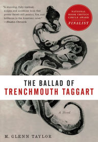 Title: The Ballad of Trenchmouth Taggart: A Novel, Author: Glenn Taylor