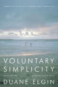 Title: Voluntary Simplicity Second: Toward a Way of Life That Is Outwardly Simple, Inwardly Rich, Author: Duane Elgin