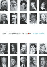 Title: Great Philosophers Who Failed at Love, Author: Andrew Shaffer