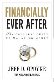 Title: Financially Ever After: The Couples' Guide to Managing Money, Author: Jeff D. Opdyke
