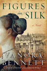 Title: Figures in Silk: A Novel, Author: Vanora Bennett
