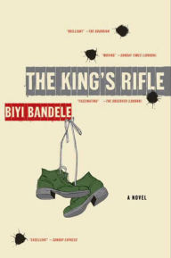 Title: The King's Rifle: A Novel, Author: Biyi Bandele