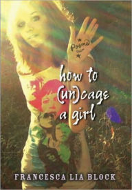 Title: How to (Un)cage a Girl, Author: Francesca Lia Block