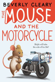 Title: The Mouse and the Motorcycle (Ralph Mouse Series #1), Author: Beverly Cleary
