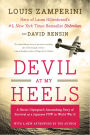 Devil at My Heels: A World War II Hero's Epic Saga of Torment, Survival, and Forgiveness