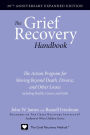 The Grief Recovery Handbook, 20th Anniversary Expanded Edition: The Action Program for Moving Beyond Death, Divorce, and Other Losses including Health, Career, and Faith