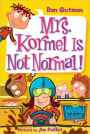 Mrs. Kormel Is Not Normal! (My Weird School Series #11)