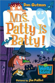 Title: Mrs. Patty Is Batty! (My Weird School Series #13), Author: Dan Gutman