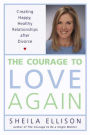 The Courage to Love Again: Creating Happy, Healthy Relationships After Divorce