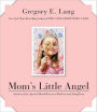 Mom's Little Angel: Stories of the Special Bond Between Mothers and Daughters