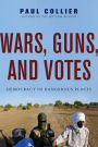 Wars, Guns, and Votes: Democracy in Dangerous Places
