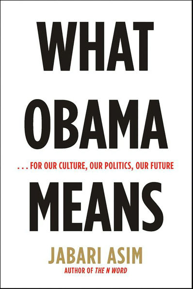 What Obama Means: . . . For Our Culture, Our Politics, Our Future