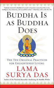 Title: Buddha Is as Buddha Does: The Ten Original Practices for Enlightened Living, Author: Lama Surya Das