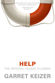 Title: Help: The Original Human Dilemma, Author: Garret Keizer