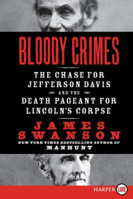 Title: Bloody Crimes: The Chase for Jefferson Davis and the Death Pageant for Lincoln's Corpse, Author: James L. Swanson