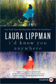 Title: I'd Know You Anywhere: A Novel, Author: Laura Lippman