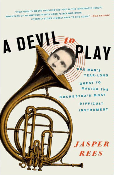 A Devil to Play: One Man's Year-Long Quest to Master the Orchestra's Most Difficult Instrument