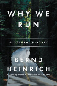 Title: Why We Run: A Natural History, Author: Bernd Heinrich