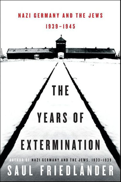 The Years of Extermination: Nazi Germany and the Jews, 1939-1945