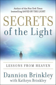 Title: Secrets of the Light: Lessons from Heaven, Author: Dannion Brinkley