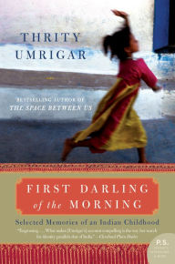 Title: First Darling of the Morning: Selected Memories of an Indian Childhood, Author: Thrity Umrigar