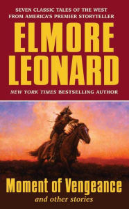 Title: Moment of Vengeance and Other Stories, Author: Elmore Leonard
