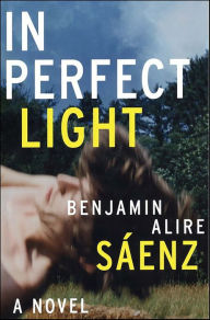 Title: In Perfect Light, Author: Benjamin Alire Sáenz