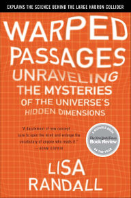 Title: Warped Passages: Unraveling the Mysteries of the Universe's Hidden Dimensions, Author: Lisa Randall